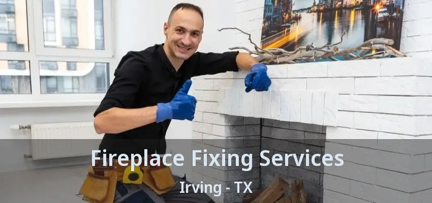 Fireplace Fixing Services Irving - TX