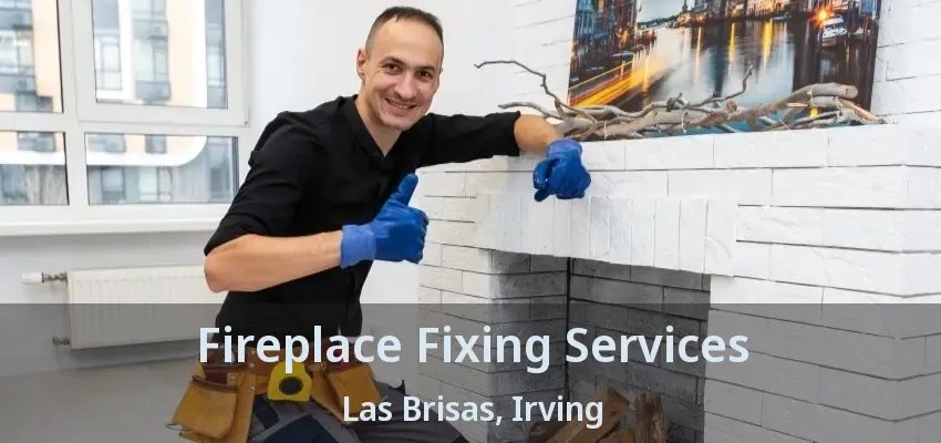 Fireplace Fixing Services Las Brisas, Irving - TX