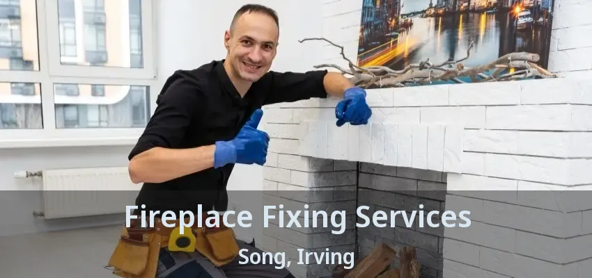 Fireplace Fixing Services Song, Irving - TX