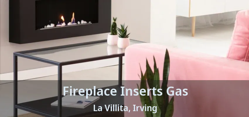 Fireplace Inserts Gas La Villita, Irving - TX