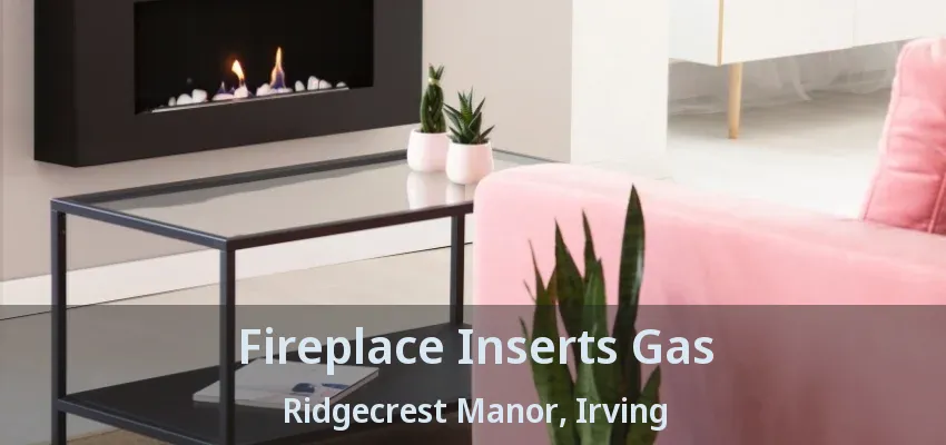 Fireplace Inserts Gas Ridgecrest Manor, Irving - TX
