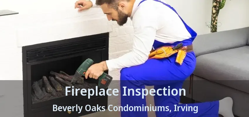 Fireplace Inspection Beverly Oaks Condominiums, Irving - TX