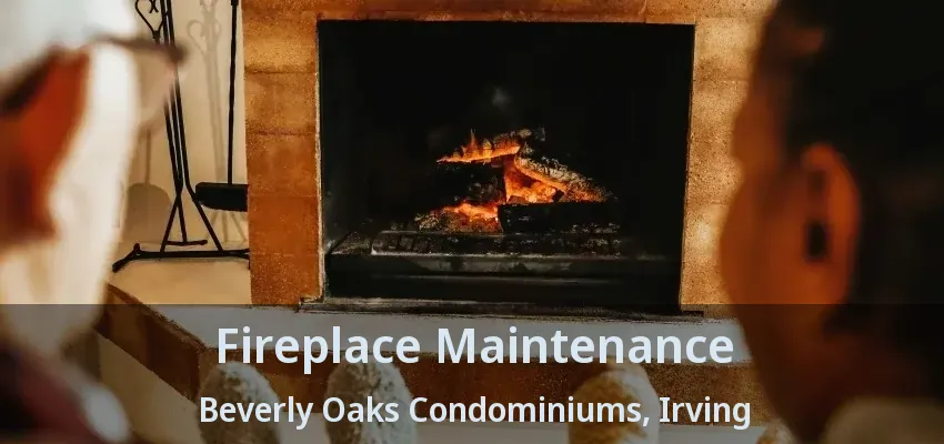 Fireplace Maintenance Beverly Oaks Condominiums, Irving - TX