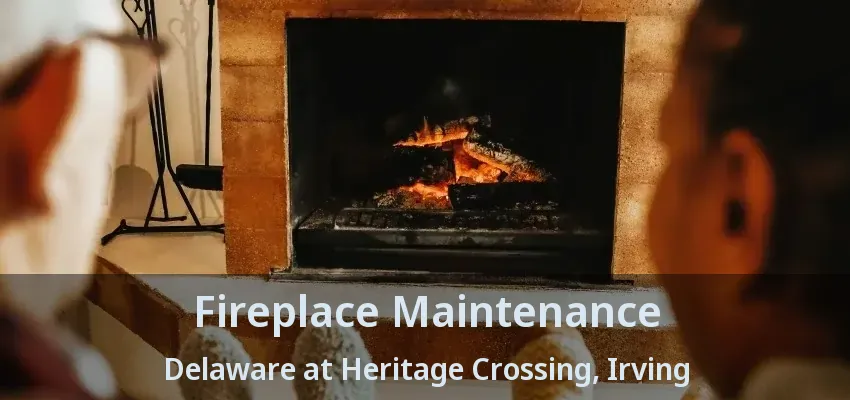 Fireplace Maintenance Delaware at Heritage Crossing, Irving - TX