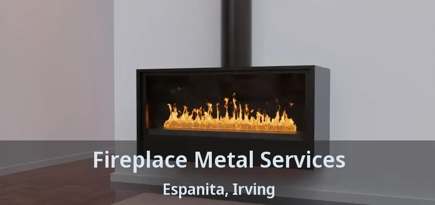 Fireplace Metal Services Espanita, Irving - TX