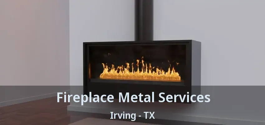 Fireplace Metal Services Irving - TX