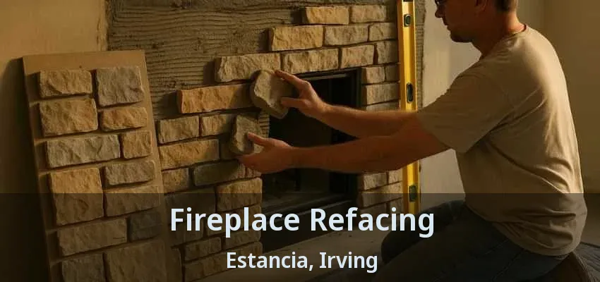 Fireplace Refacing Estancia, Irving - TX