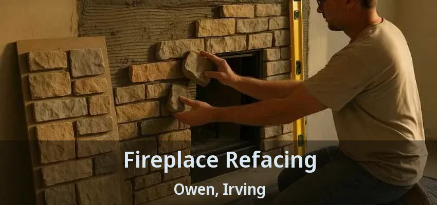 Fireplace Refacing Owen, Irving - TX
