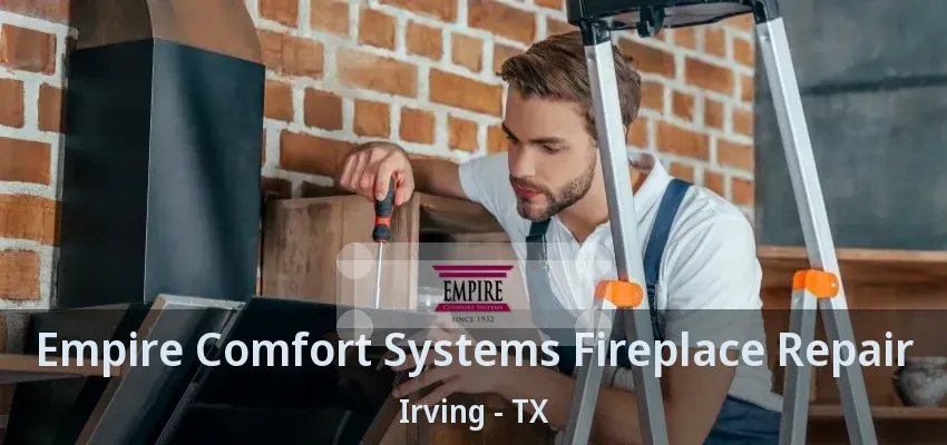 Empire Comfort Systems Fireplace Repair Irving - TX