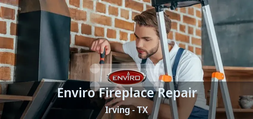 Enviro Fireplace Repair Irving - TX