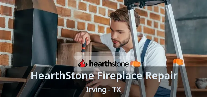 HearthStone Fireplace Repair Irving - TX