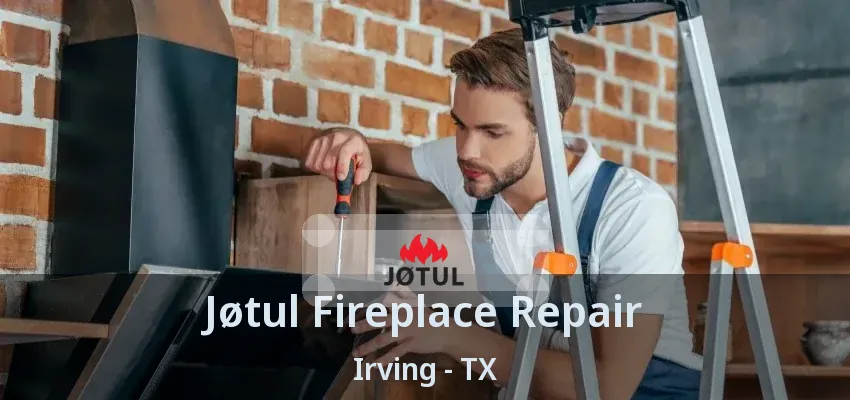 Jøtul Fireplace Repair Irving - TX