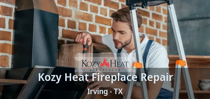 Kozy Heat Fireplace Repair Irving - TX