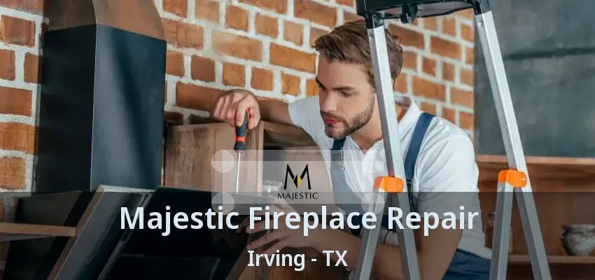 Majestic Fireplace Repair Irving - TX