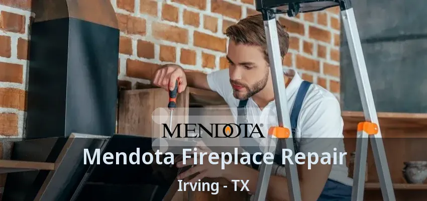 Mendota Fireplace Repair Irving - TX