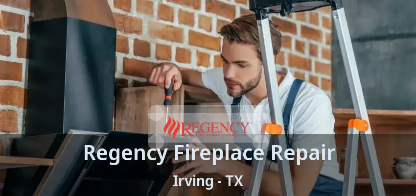 Regency Fireplace Repair Irving - TX