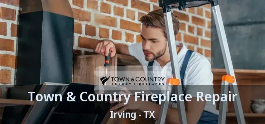 Town & Country Fireplace Repair Irving - TX