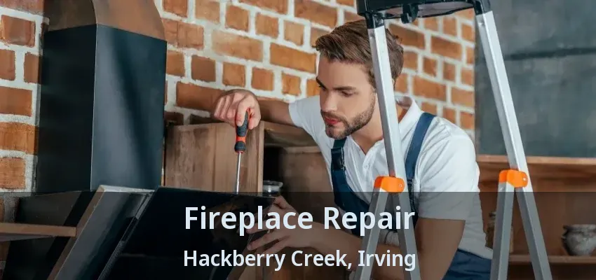 Fireplace Repair Hackberry Creek, Irving - TX