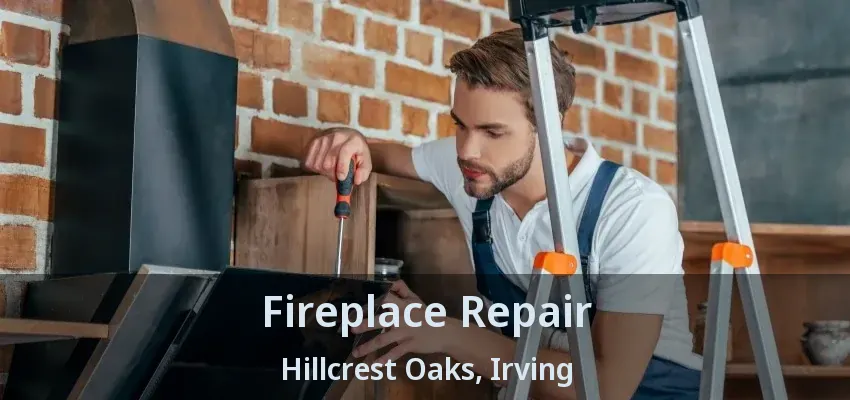 Fireplace Repair Hillcrest Oaks, Irving - TX
