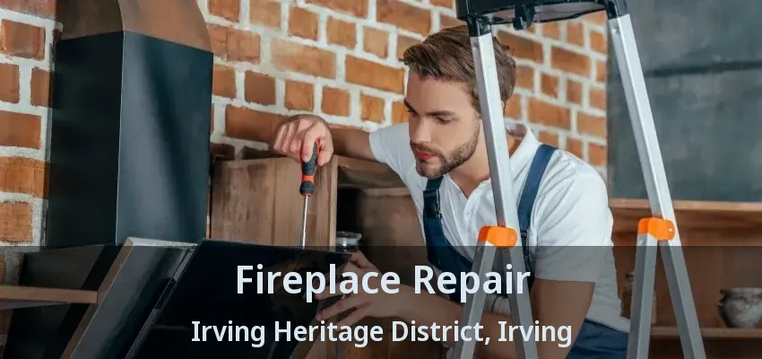 Fireplace Repair Irving Heritage District, Irving - TX