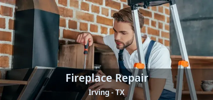 Fireplace Repair Irving - TX