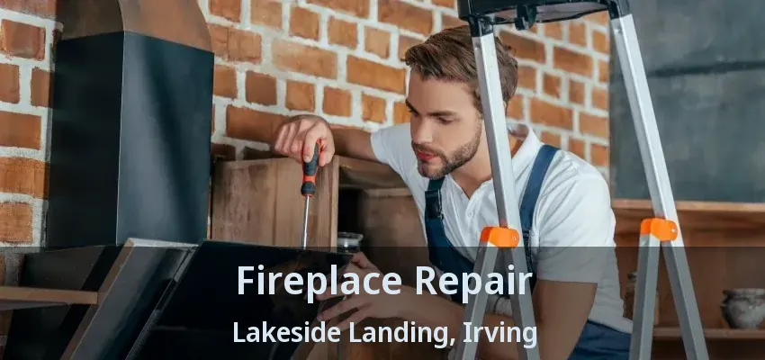 Fireplace Repair Lakeside Landing, Irving - TX