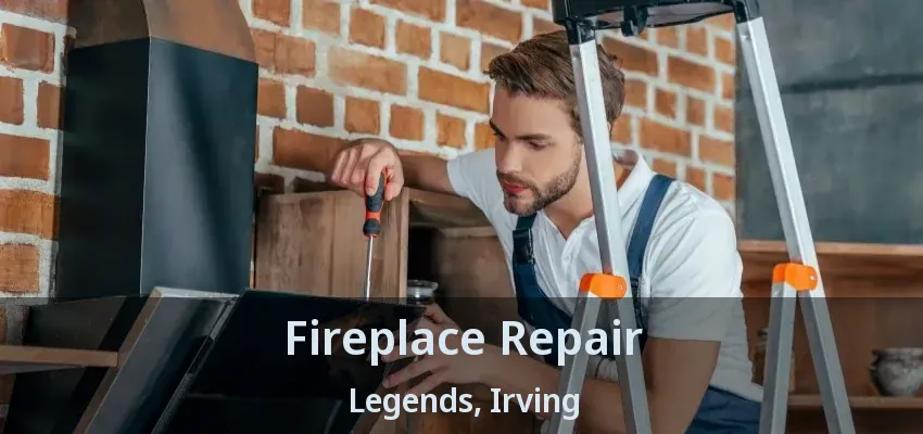 Fireplace Repair Legends, Irving - TX