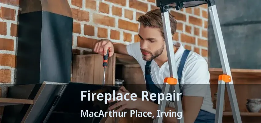 Fireplace Repair MacArthur Place, Irving - TX