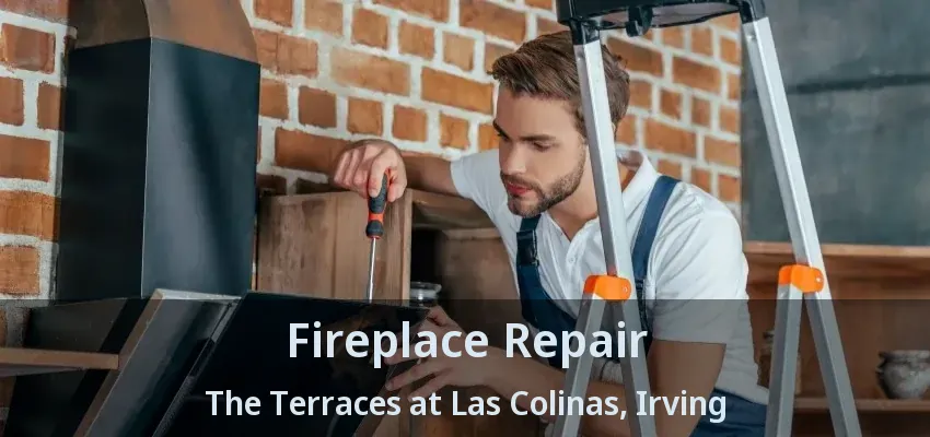 Fireplace Repair The Terraces at Las Colinas, Irving - TX