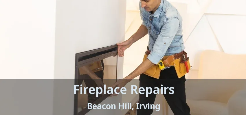 Fireplace Repairs Beacon Hill, Irving - TX