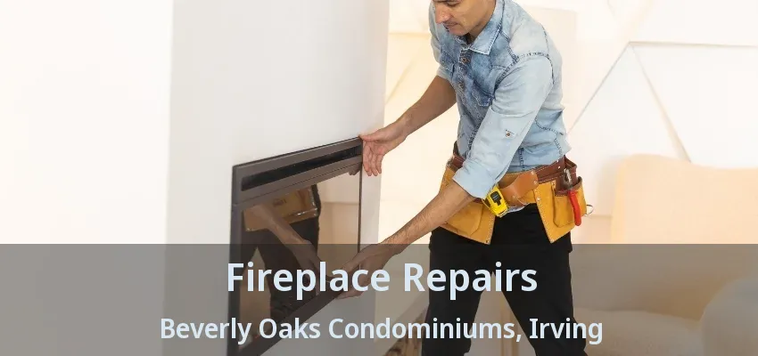 Fireplace Repairs Beverly Oaks Condominiums, Irving - TX