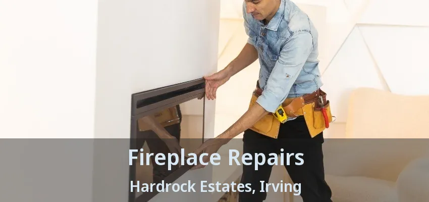 Fireplace Repairs Hardrock Estates, Irving - TX
