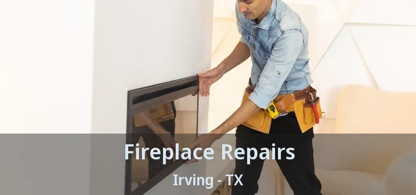 Fireplace Repairs Irving - TX