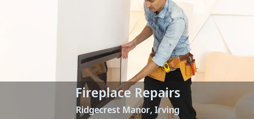 Fireplace Repairs Ridgecrest Manor, Irving - TX