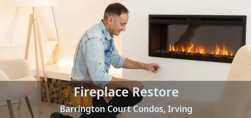 Fireplace Restore Barrington Court Condos, Irving - TX