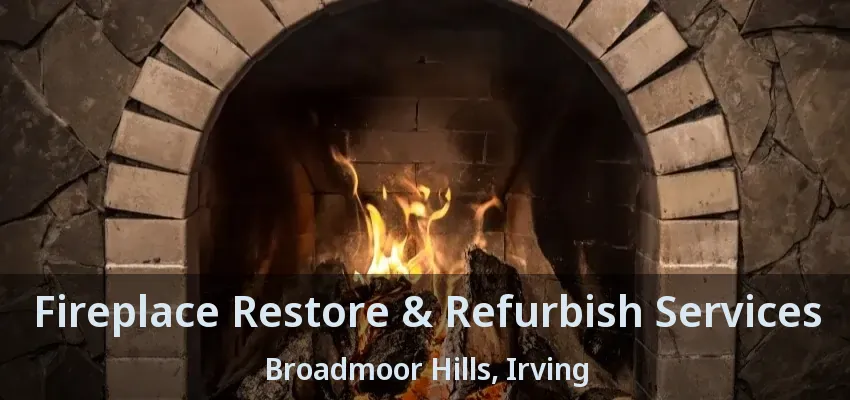 Fireplace Restore & Refurbish Services Broadmoor Hills, Irving - TX