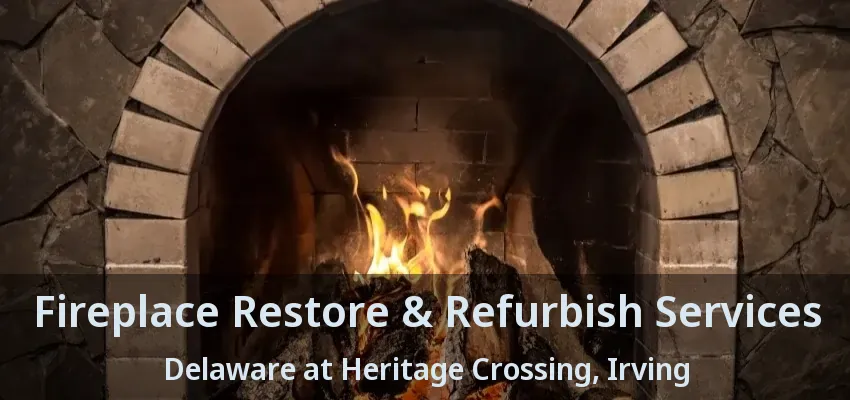 Fireplace Restore & Refurbish Services Delaware at Heritage Crossing, Irving - TX