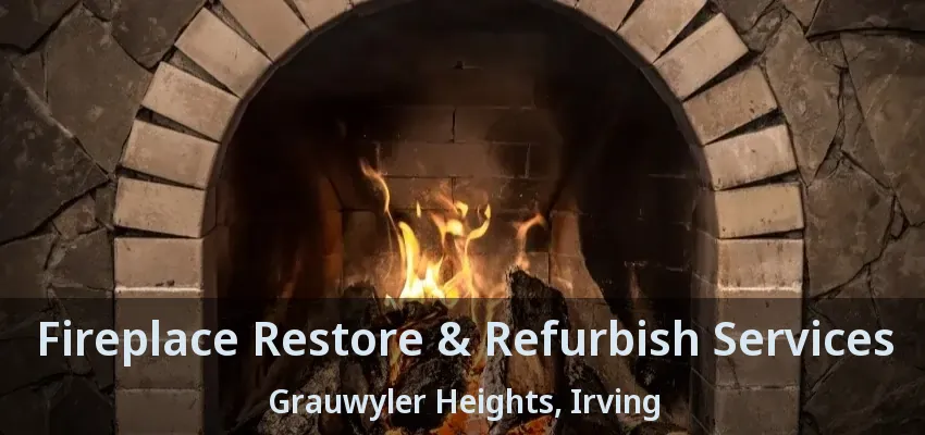 Fireplace Restore & Refurbish Services Grauwyler Heights, Irving - TX