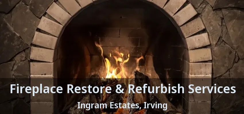 Fireplace Restore & Refurbish Services Ingram Estates, Irving - TX
