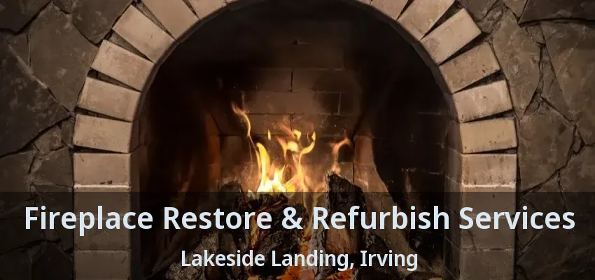 Fireplace Restore & Refurbish Services Lakeside Landing, Irving - TX
