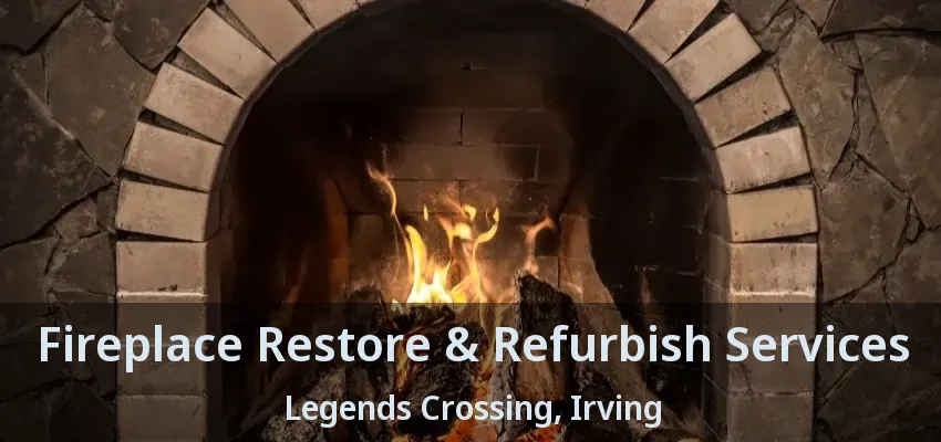 Fireplace Restore & Refurbish Services Legends Crossing, Irving - TX