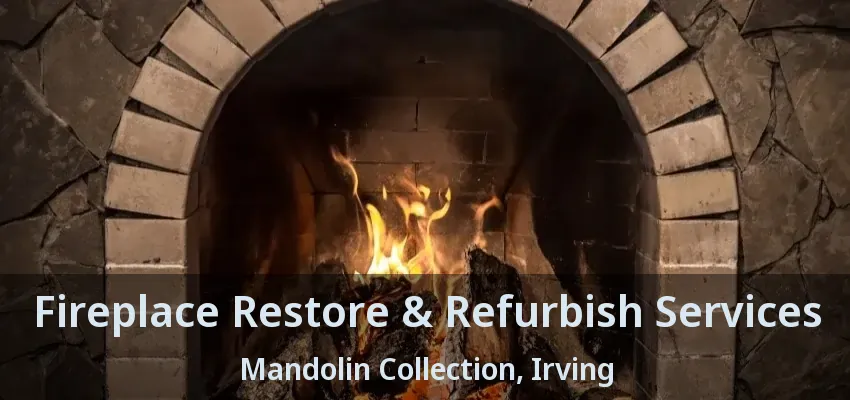 Fireplace Restore & Refurbish Services Mandolin Collection, Irving - TX