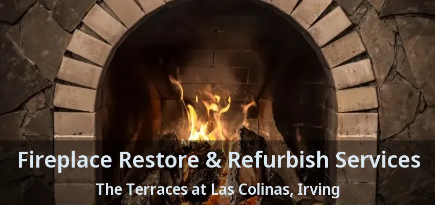 Fireplace Restore & Refurbish Services The Terraces at Las Colinas, Irving - TX