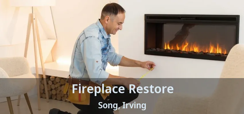 Fireplace Restore Song, Irving - TX