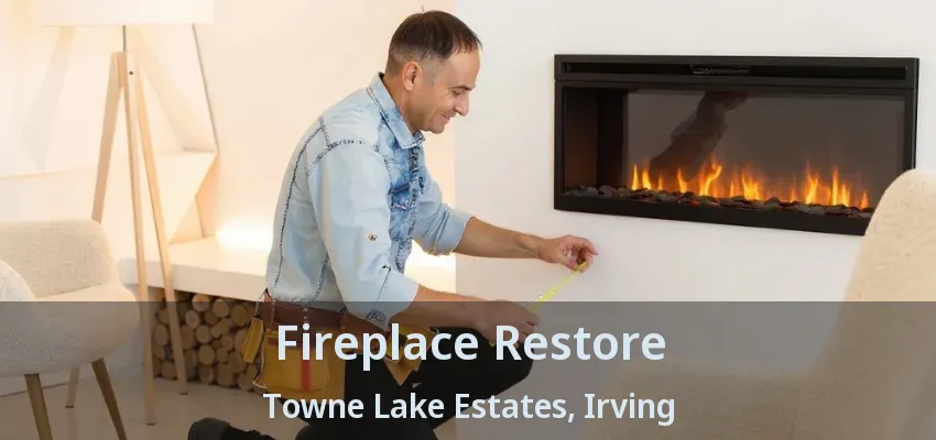 Fireplace Restore Towne Lake Estates, Irving - TX
