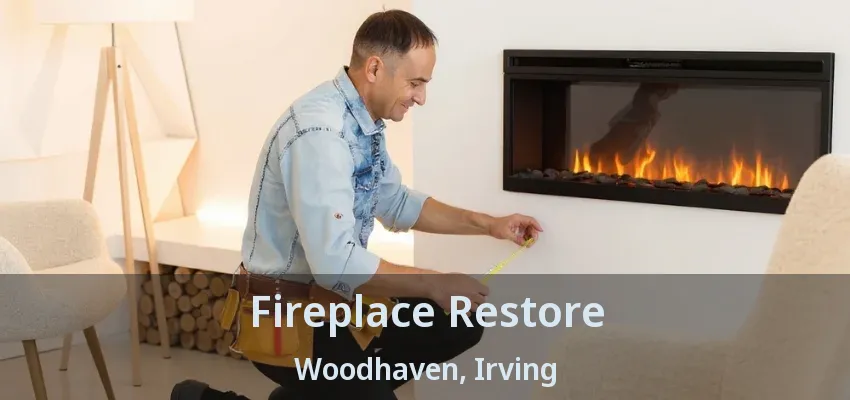 Fireplace Restore Woodhaven, Irving - TX