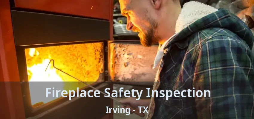 Fireplace Safety Inspection Irving - TX