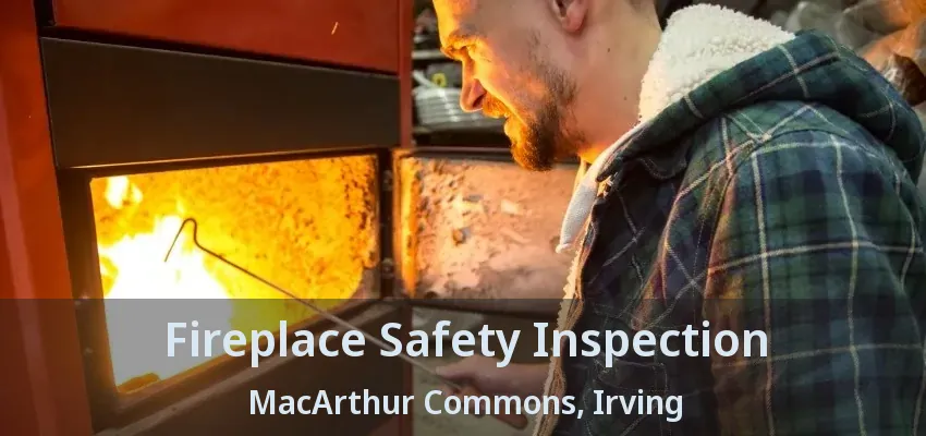 Fireplace Safety Inspection MacArthur Commons, Irving - TX