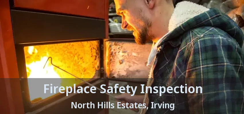 Fireplace Safety Inspection North Hills Estates, Irving - TX