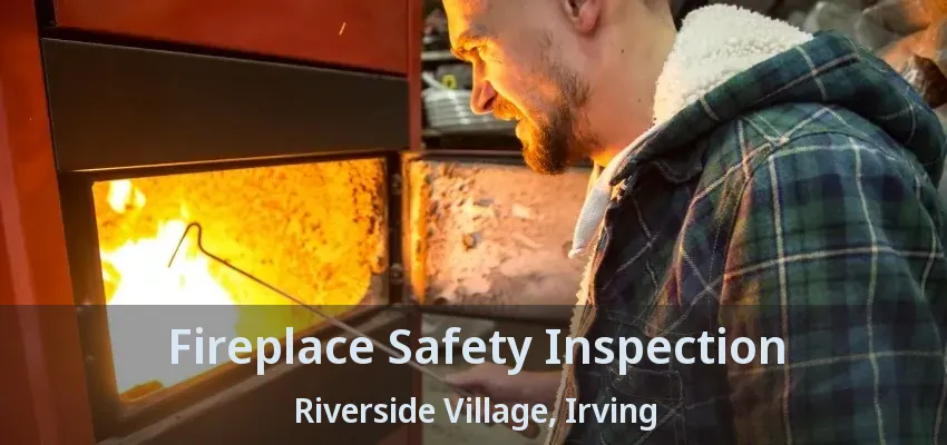 Fireplace Safety Inspection Riverside Village, Irving - TX